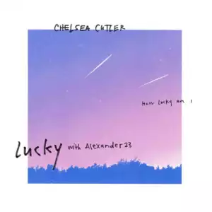 Chelsea Cutler - Lucky Ft. Alexander 23